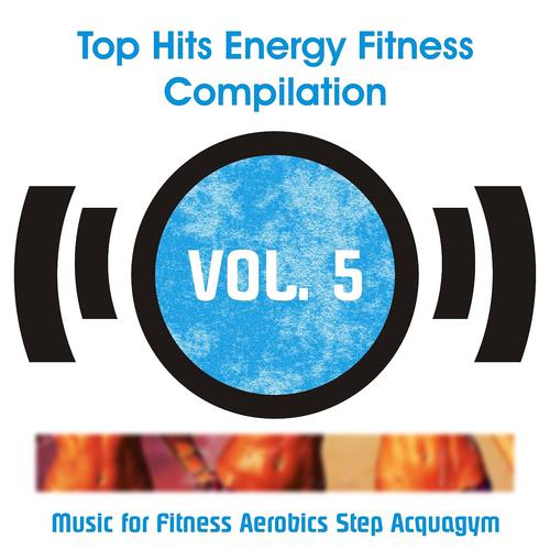 Постер альбома Top Hits Energy Fitness Compilation, Vol. 5 (Music for Fitness, Aerobics, Step & Acquagym)