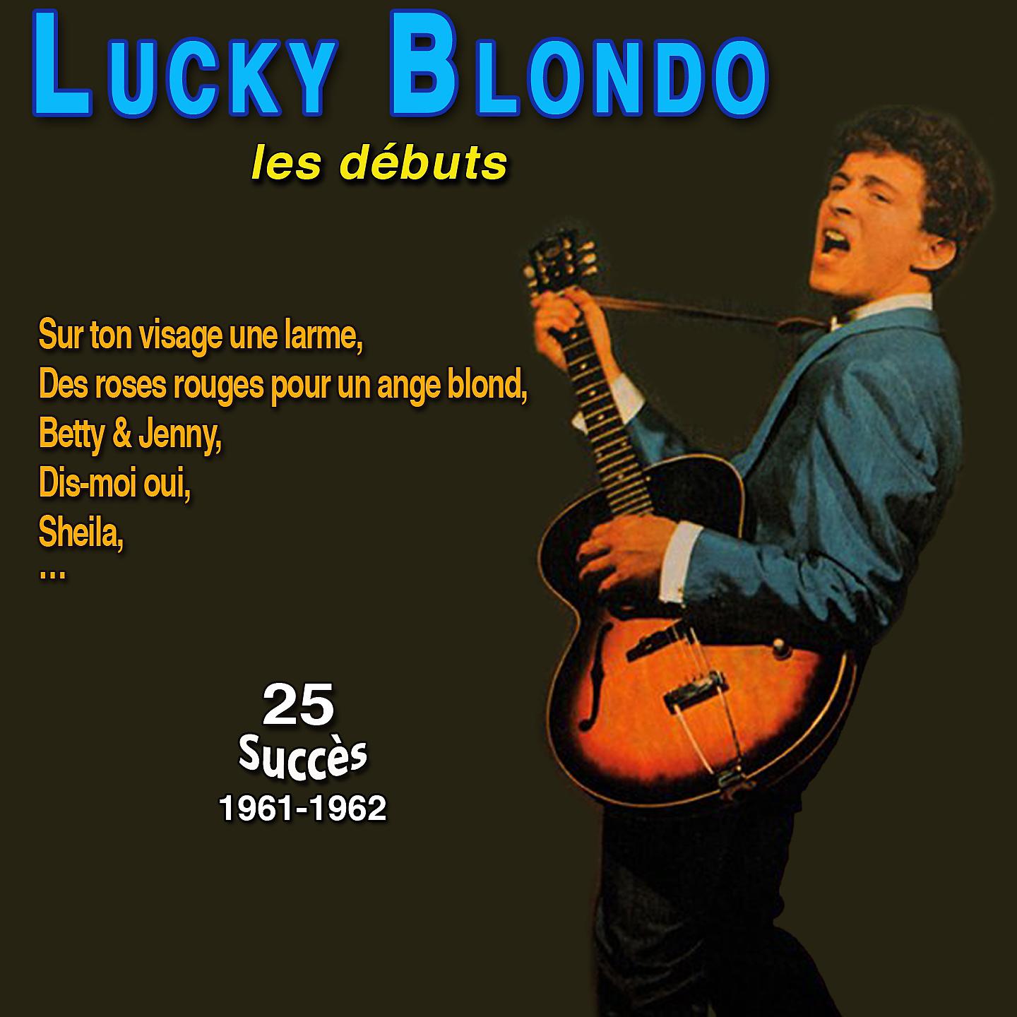 Постер альбома Lucky blondo - les débuts - sur ton visage une larme