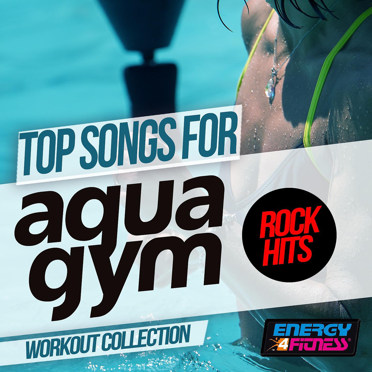Постер альбома Top Songs for Aqua Gym Rock Hits Workout Collection