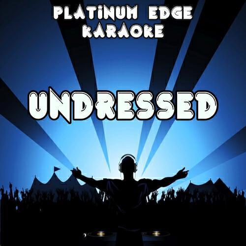 Platinum Edge Karaoke - Undressed (Karaoke Version) (Originally Performed By Kim Cesarion)