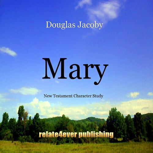 Douglas Jacoby - Mary 1 (New Testament Character Study)