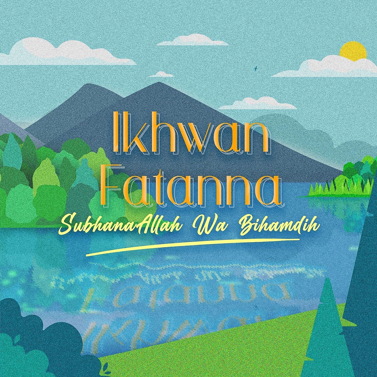 Ikhwan Fatanna - Subhanallah wabihamdih