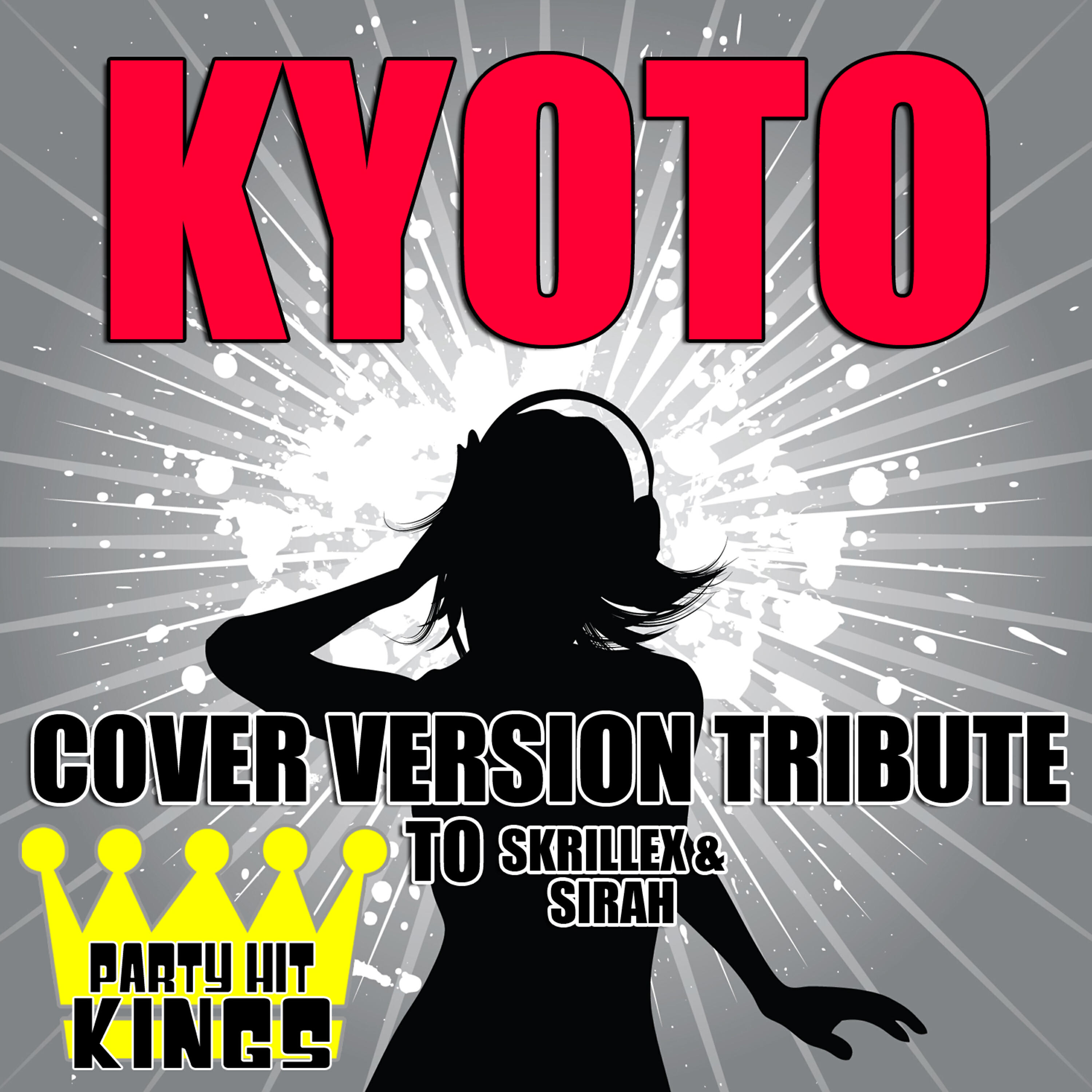 Party Hit Kings - Kyoto (Cover Version Tribute to Skrillex & Sirah)