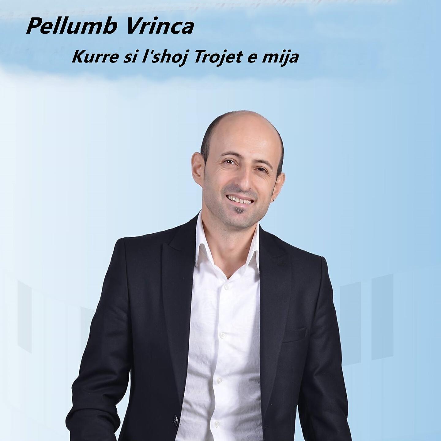 Pellumb Vrinca - Kurre si l'shoj trojet e mija