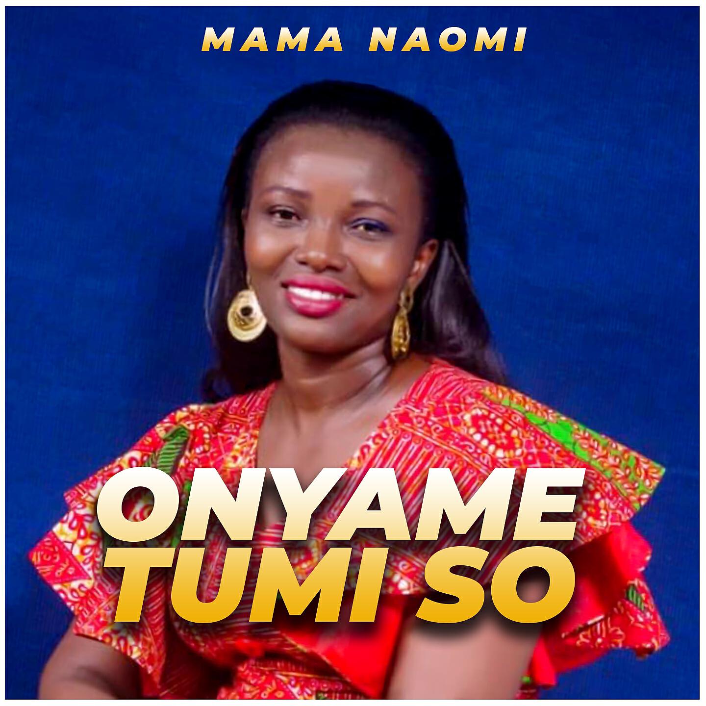 Mama Naomi - Onyame Tumi So