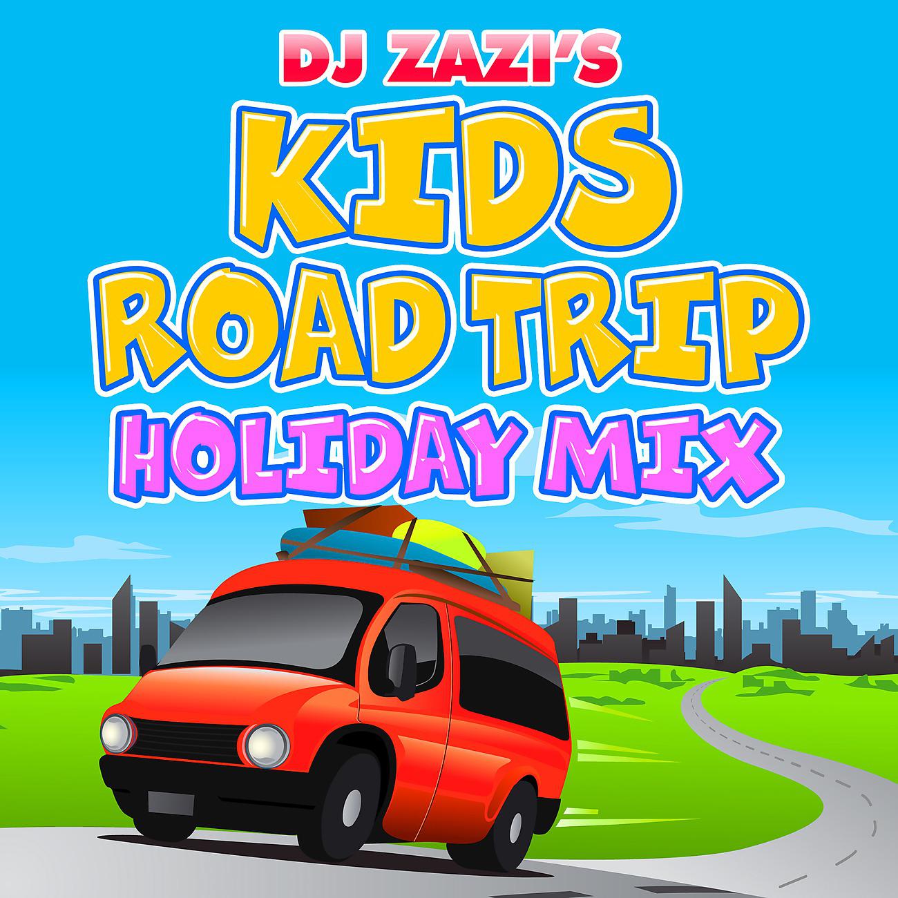 Постер альбома DJ Zazi's Kids Holiday Road Trip Mix