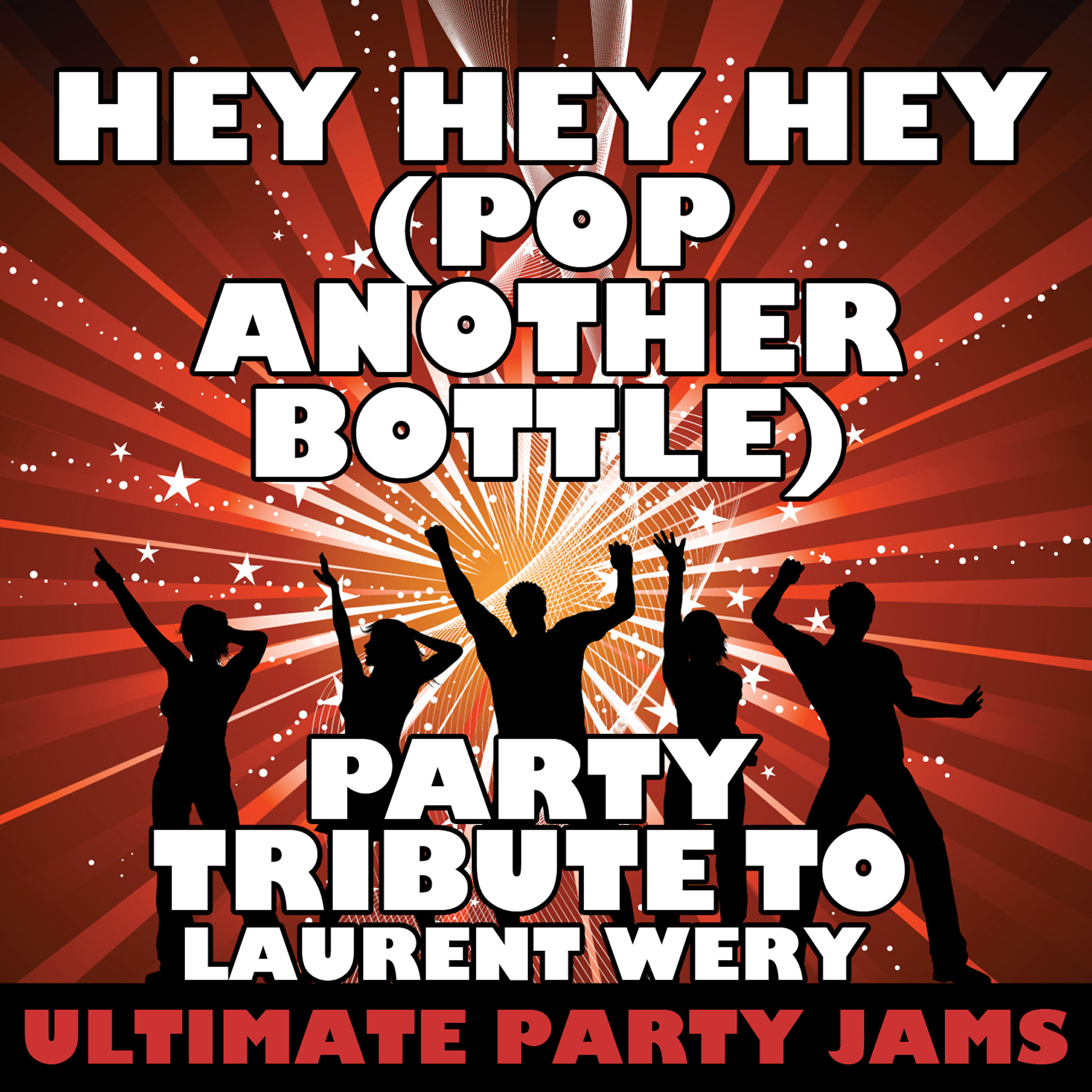 Ultimate Party Jams - Hey Hey Hey (Pop Another Bottle) [Party Tribute to Laurent Wery]