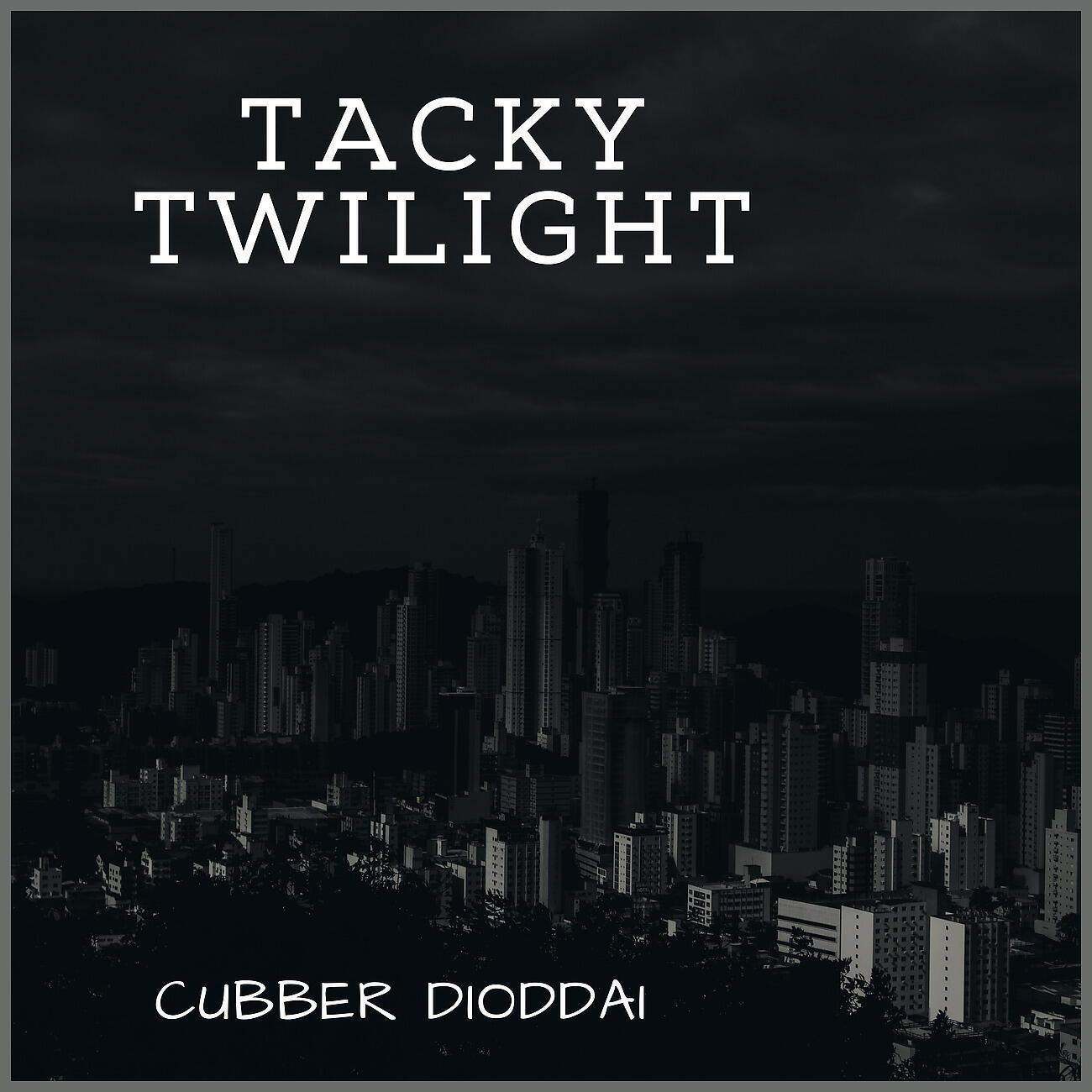 Cubber Dioddai - Tacky Twilight
