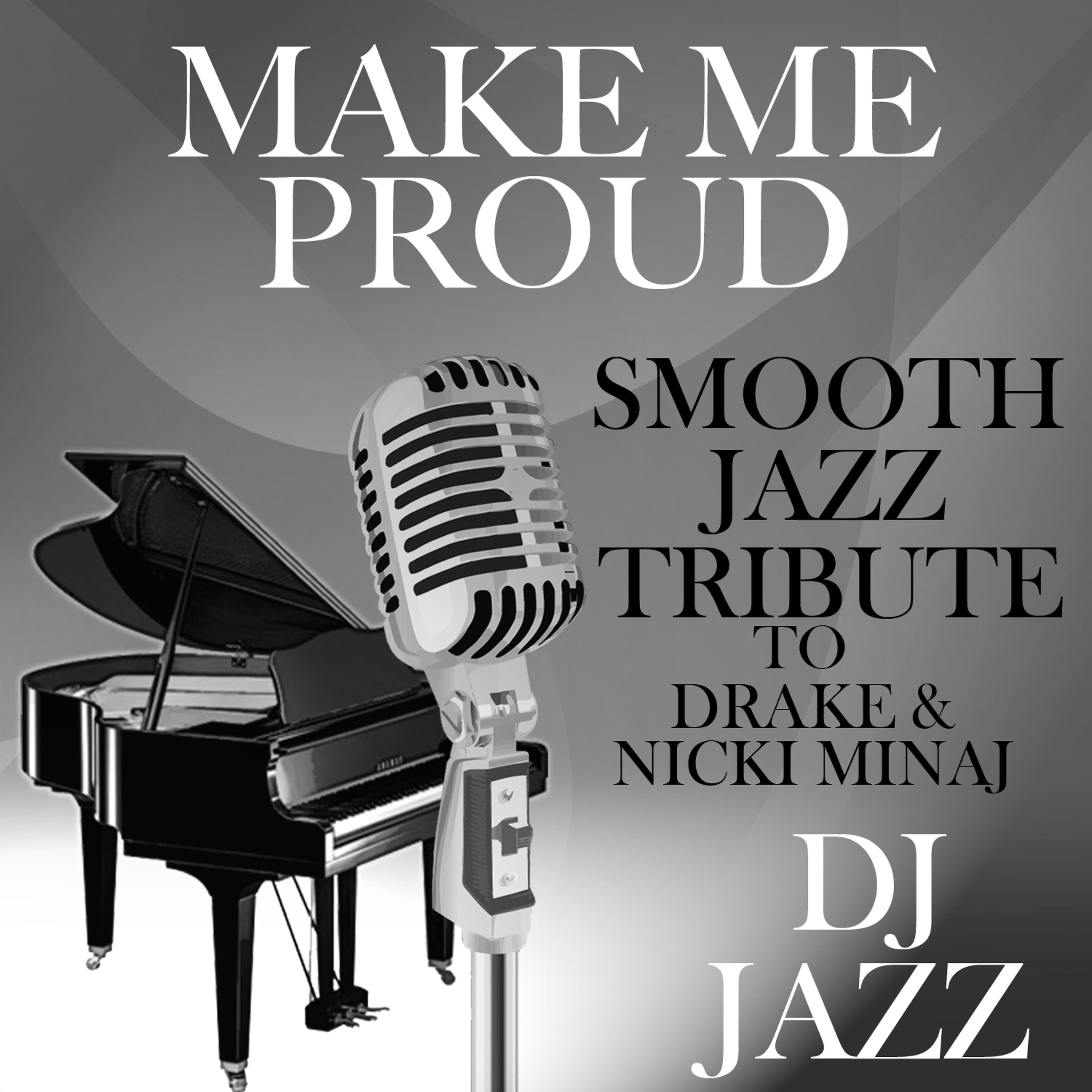 DJ Jazz - Make Me Proud (Smooth Jazz Tribute to Drake & Nicki Minaj)