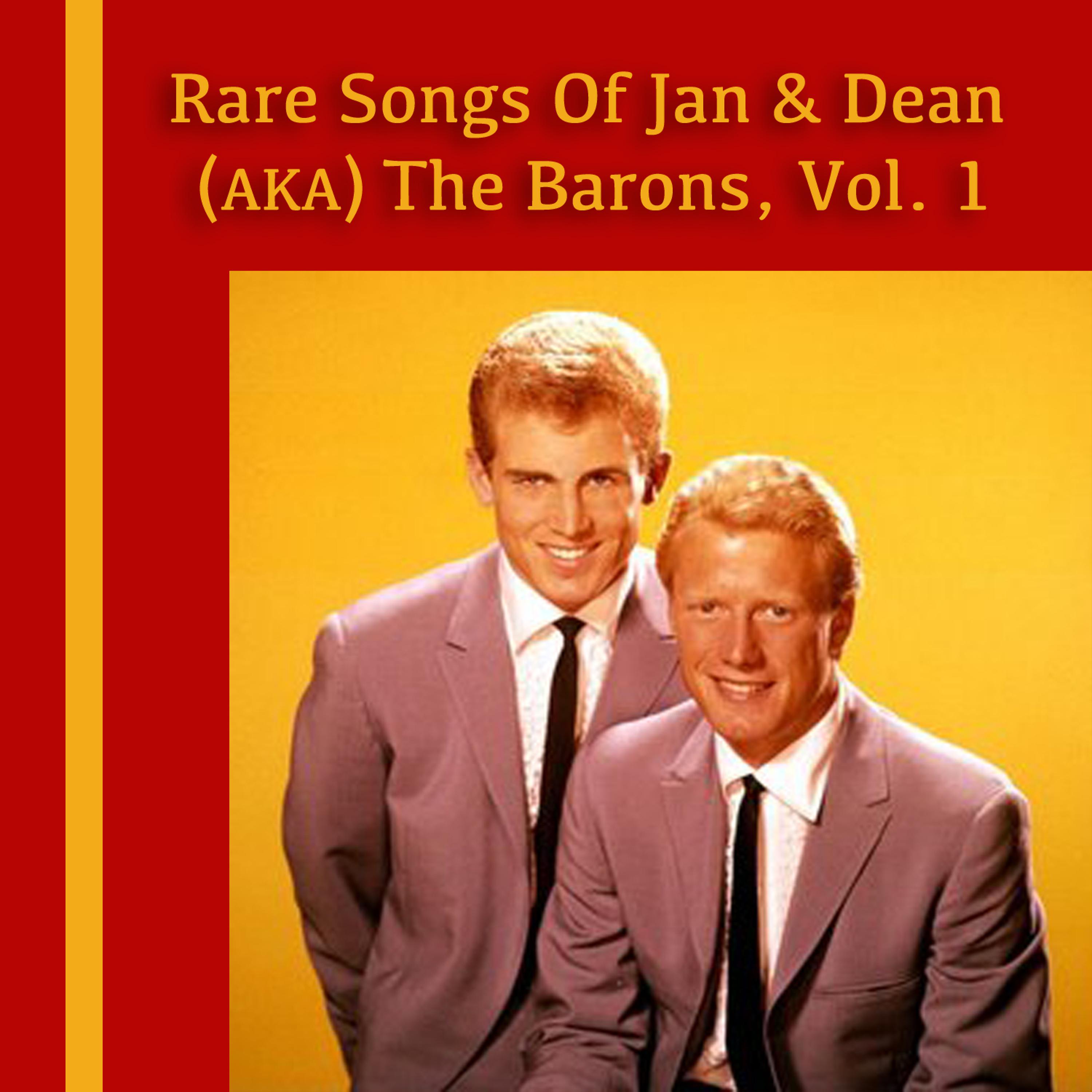 Постер альбома Rare Songs of Jan & Dean (AKA) The Barons, Vol. 1