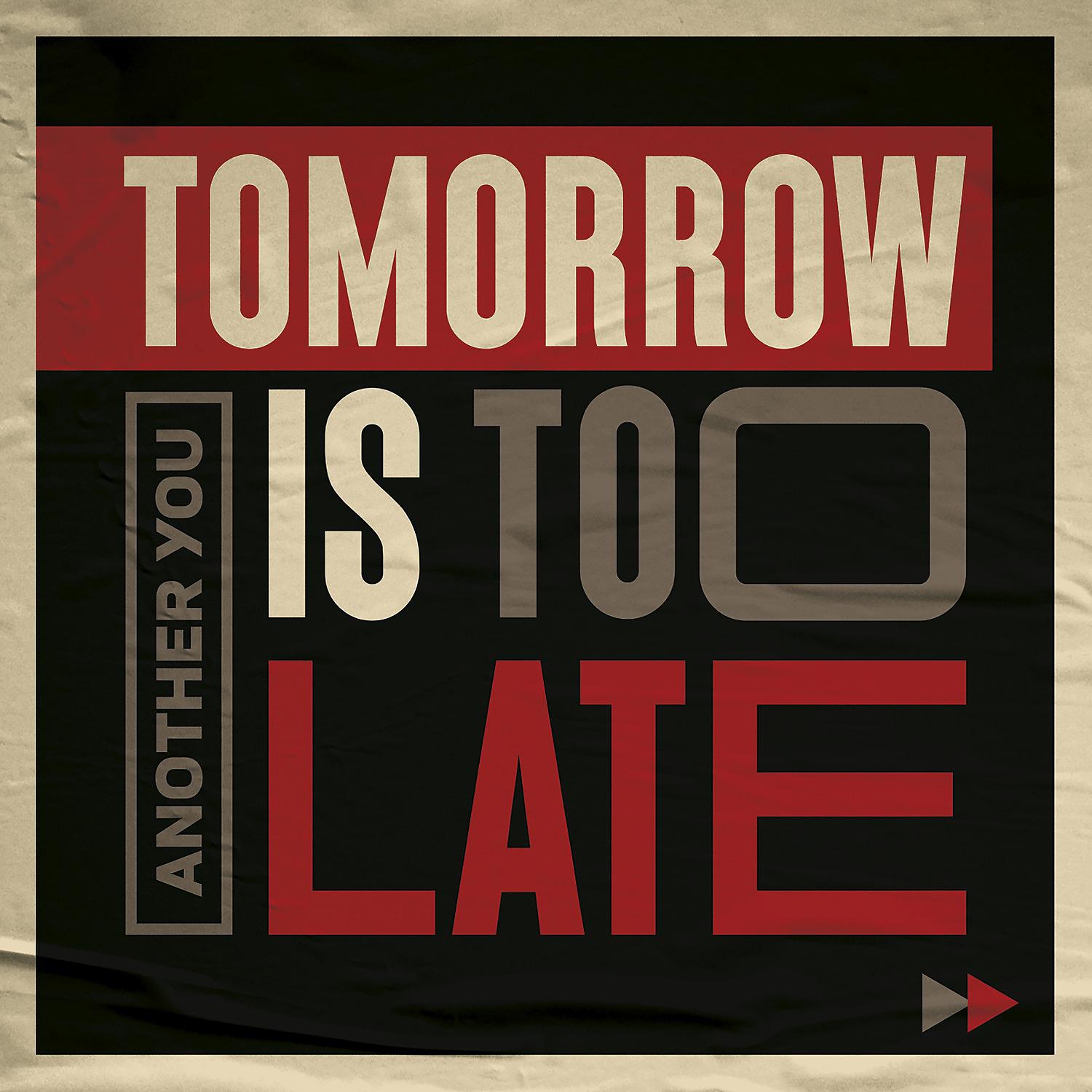 Постер альбома Tomorrow Is Too Late
