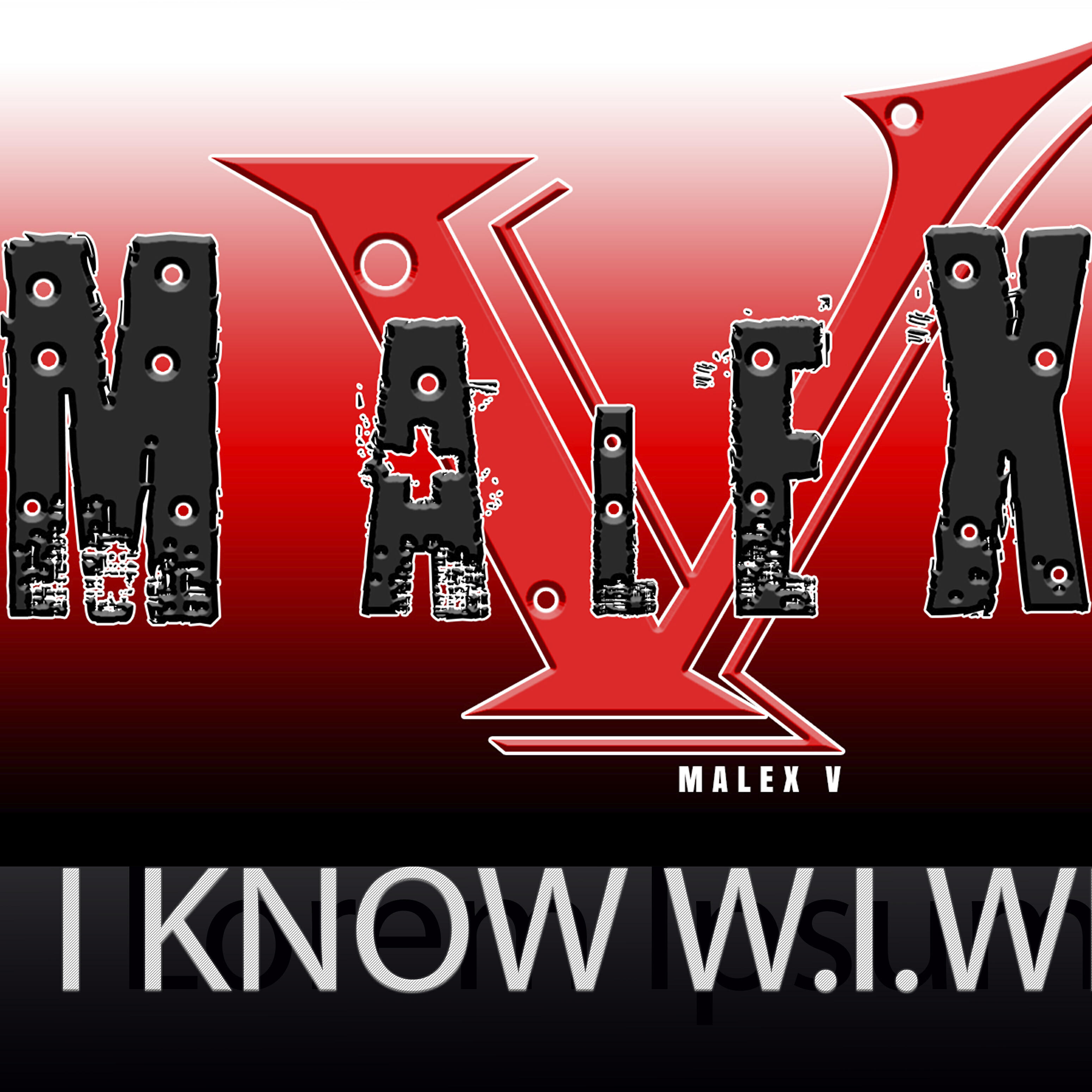 MALEX V - I Know W.i.w