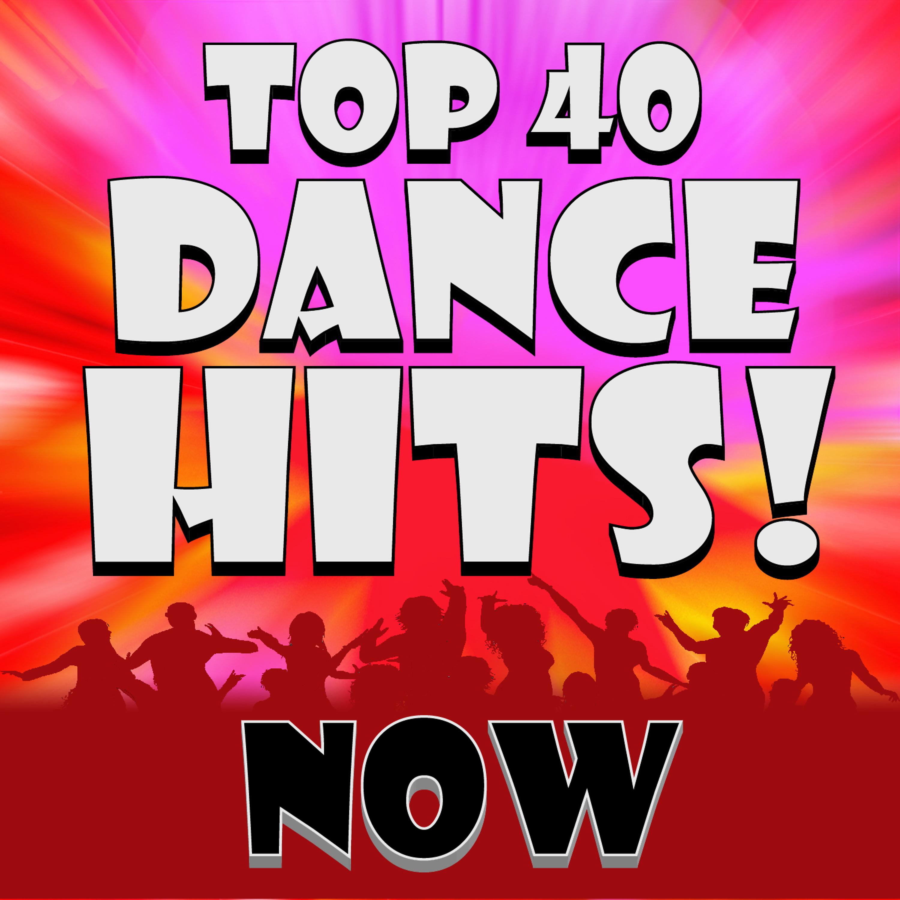 Постер альбома Top 40 Dance Hits! Now