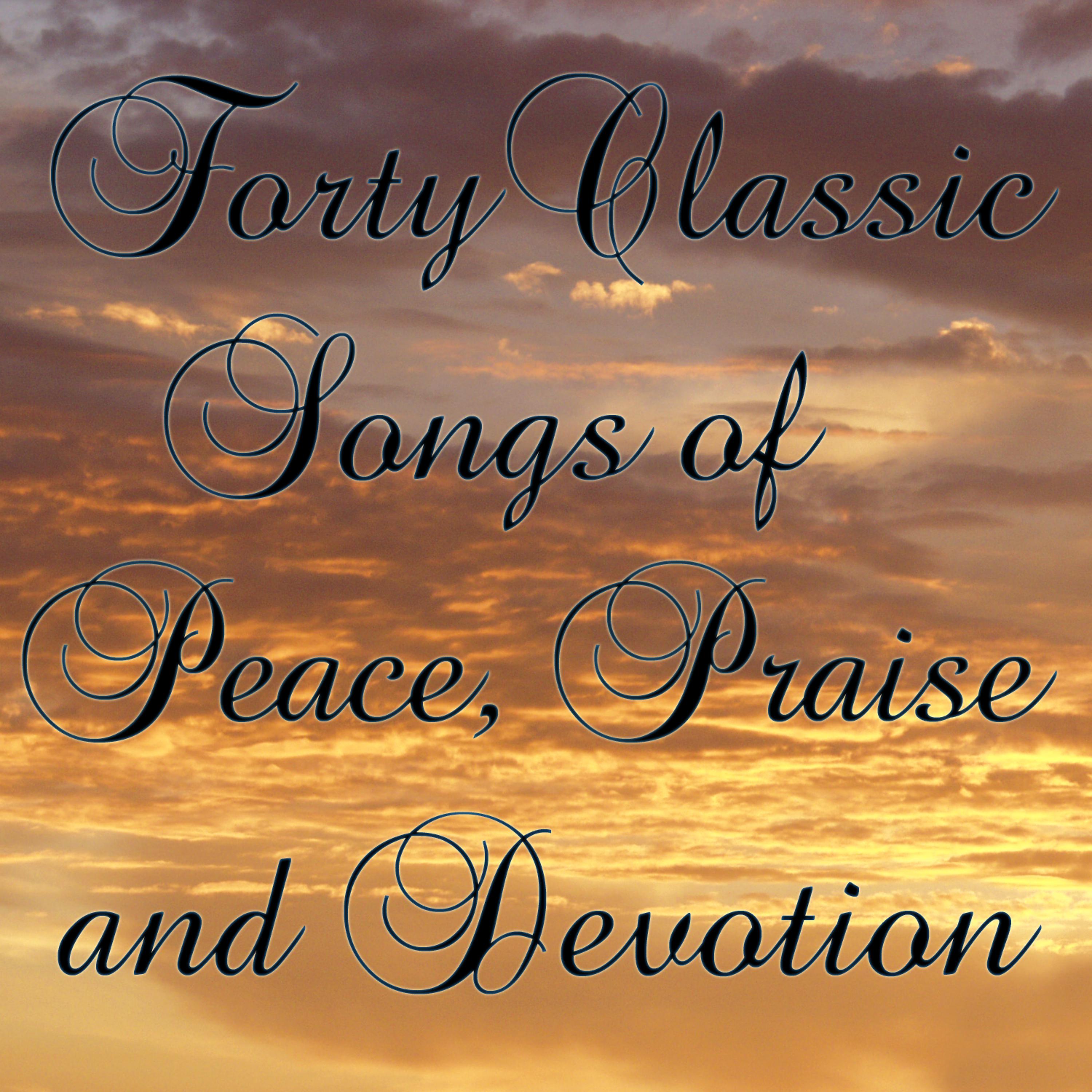 Постер альбома Forty Classic Songs of Peace, Praise, and Devotion