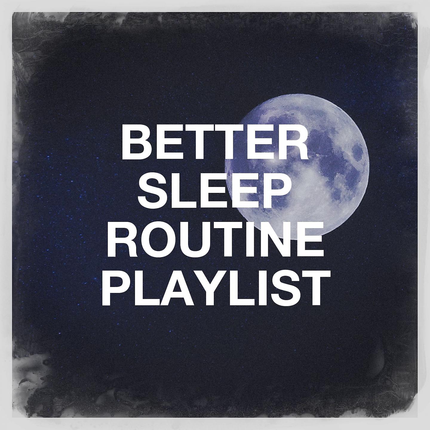 Постер альбома Better Sleep Routine Playlist