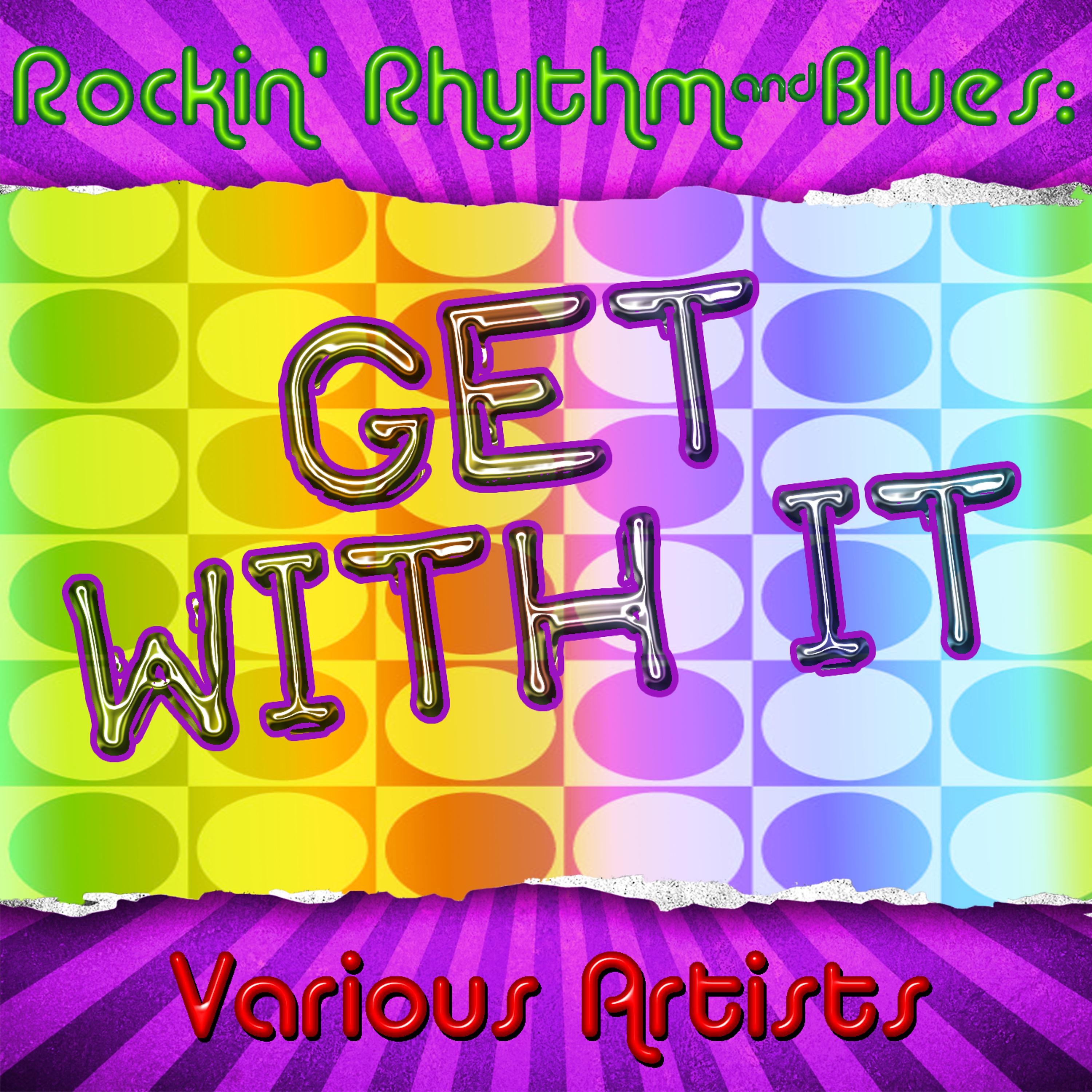 Постер альбома Rockin' Rhythm & Blues: Get With It