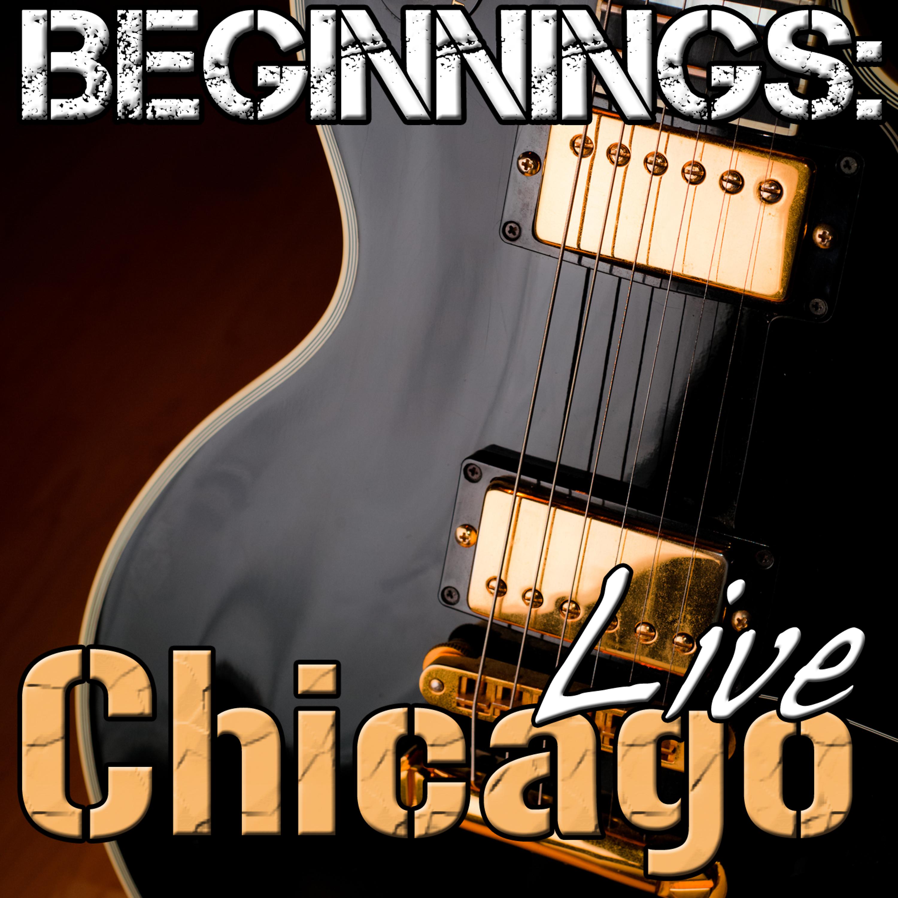 Постер альбома Beginnings: Chicago Live