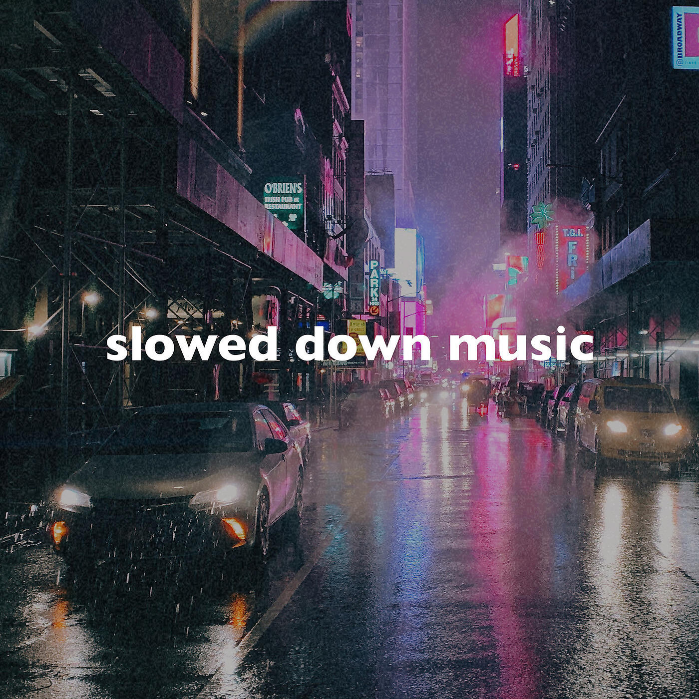 slowed down music - Slowed Down Song to Vibe To