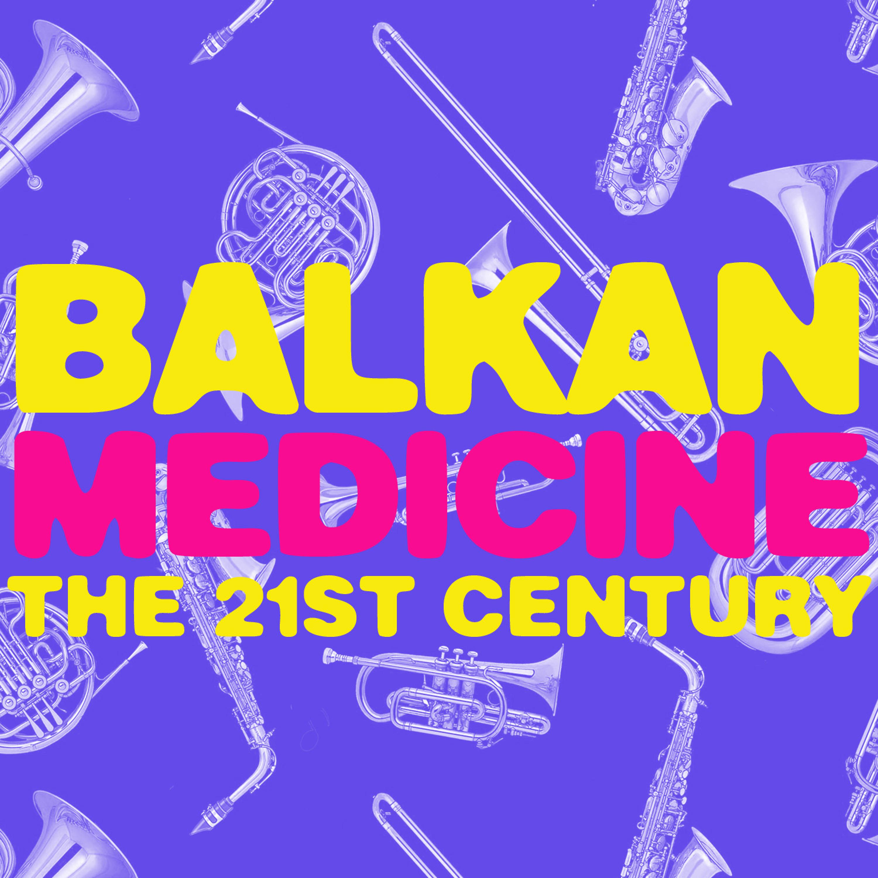 Постер альбома Balkan Medicine: The 21st Century