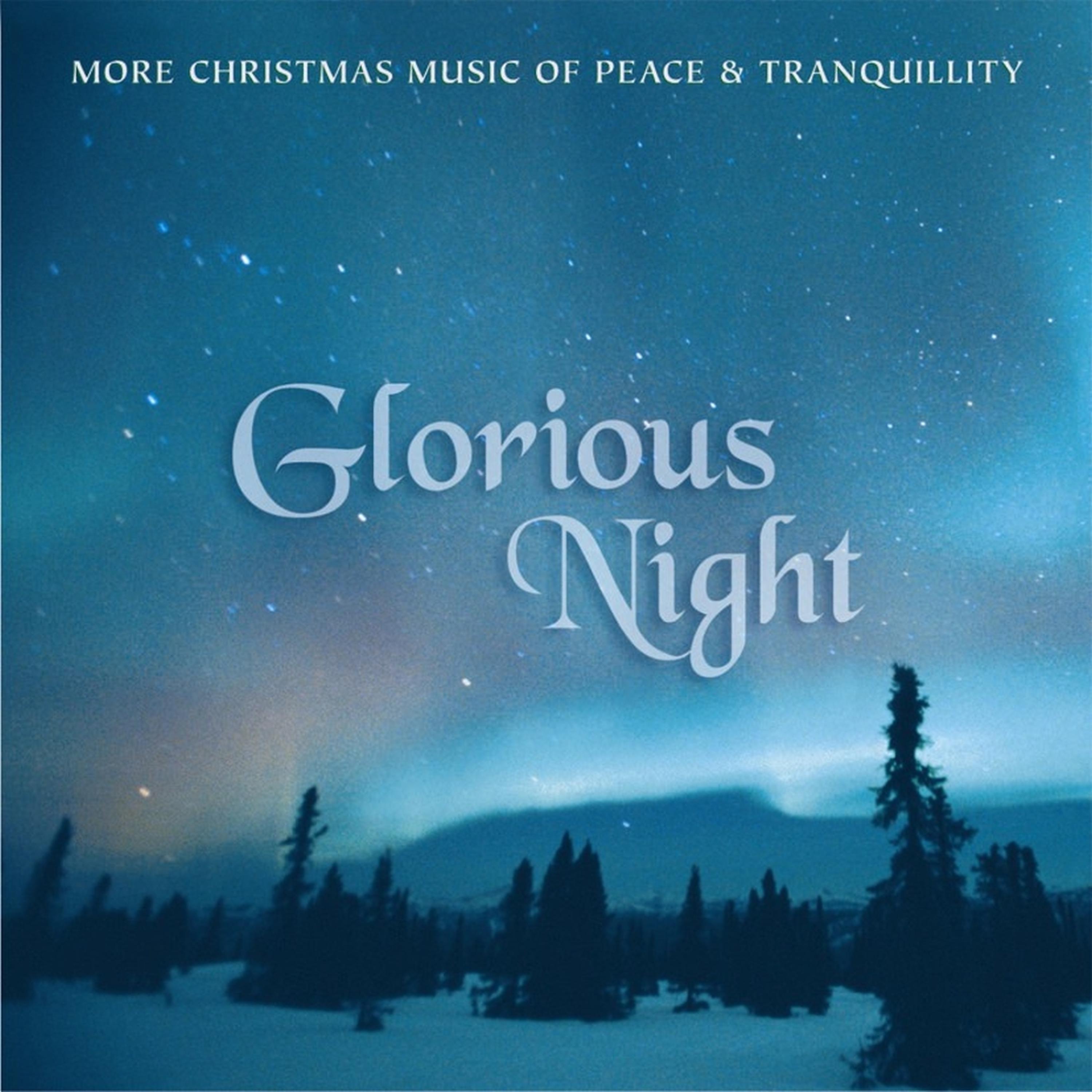 Постер альбома Glorious Night: More Christmas Music of Peace and Tranquillity