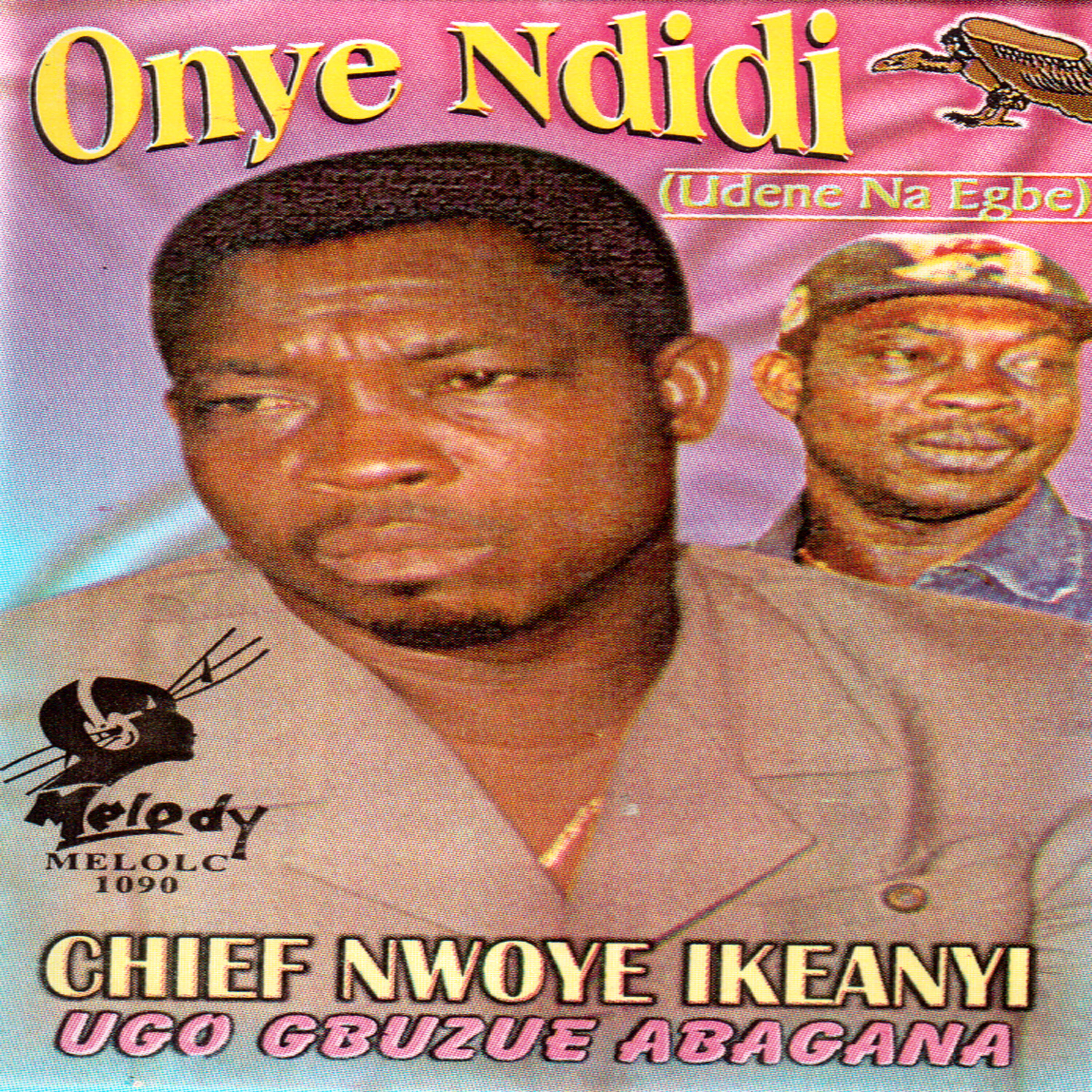 Chief Nwoye Ikeanyi (Ugo Gbuzue Abagana) - Onye Ndidi (Udene Na Egbe)