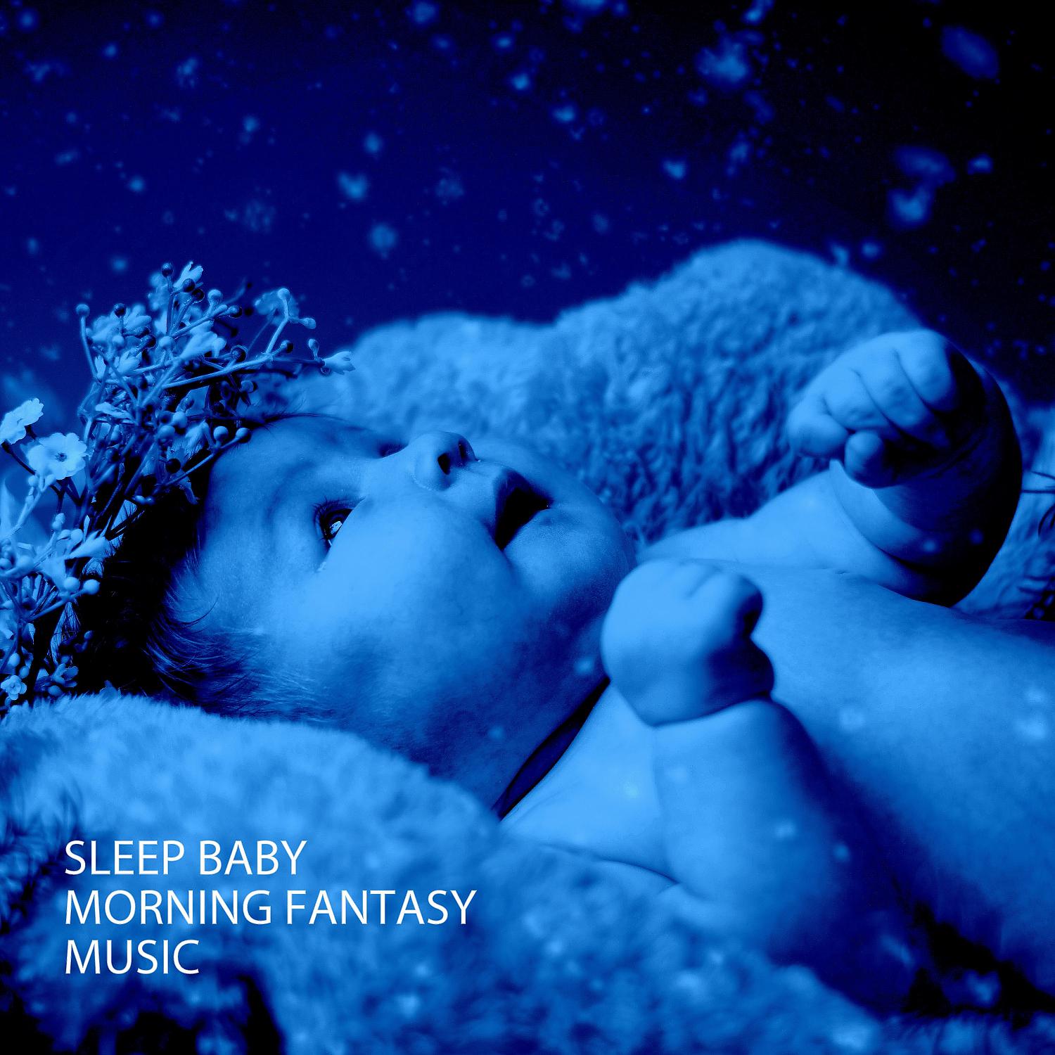 Постер альбома Sleep Baby: Morning Fantasy Music