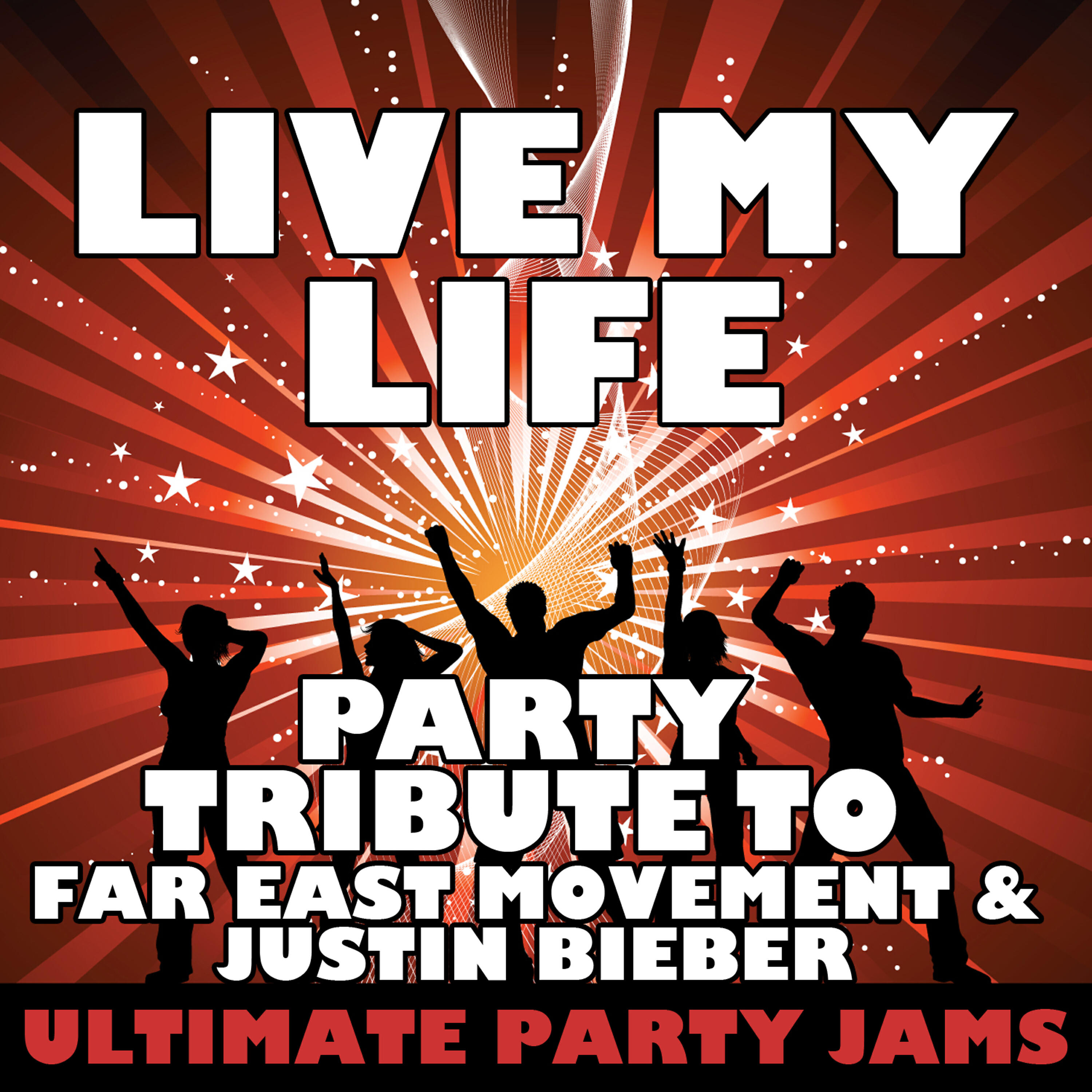 Ultimate Party Jams - Live My Life (Party Tribute to Far East Movement & Justin Bieber)