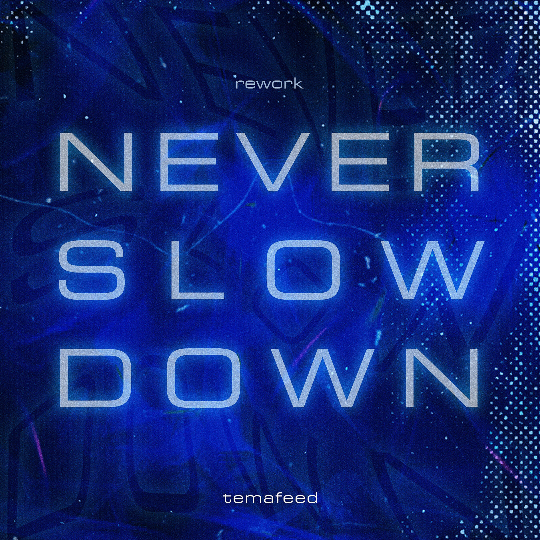 temafeed - Never Slow Down (Rework)