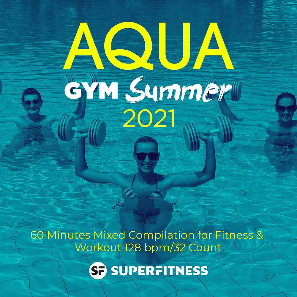 Постер альбома Aqua Gym Summer 2021: 60 Minutes Mixed Compilation for Fitness & Workout 128 bpm/32 Count