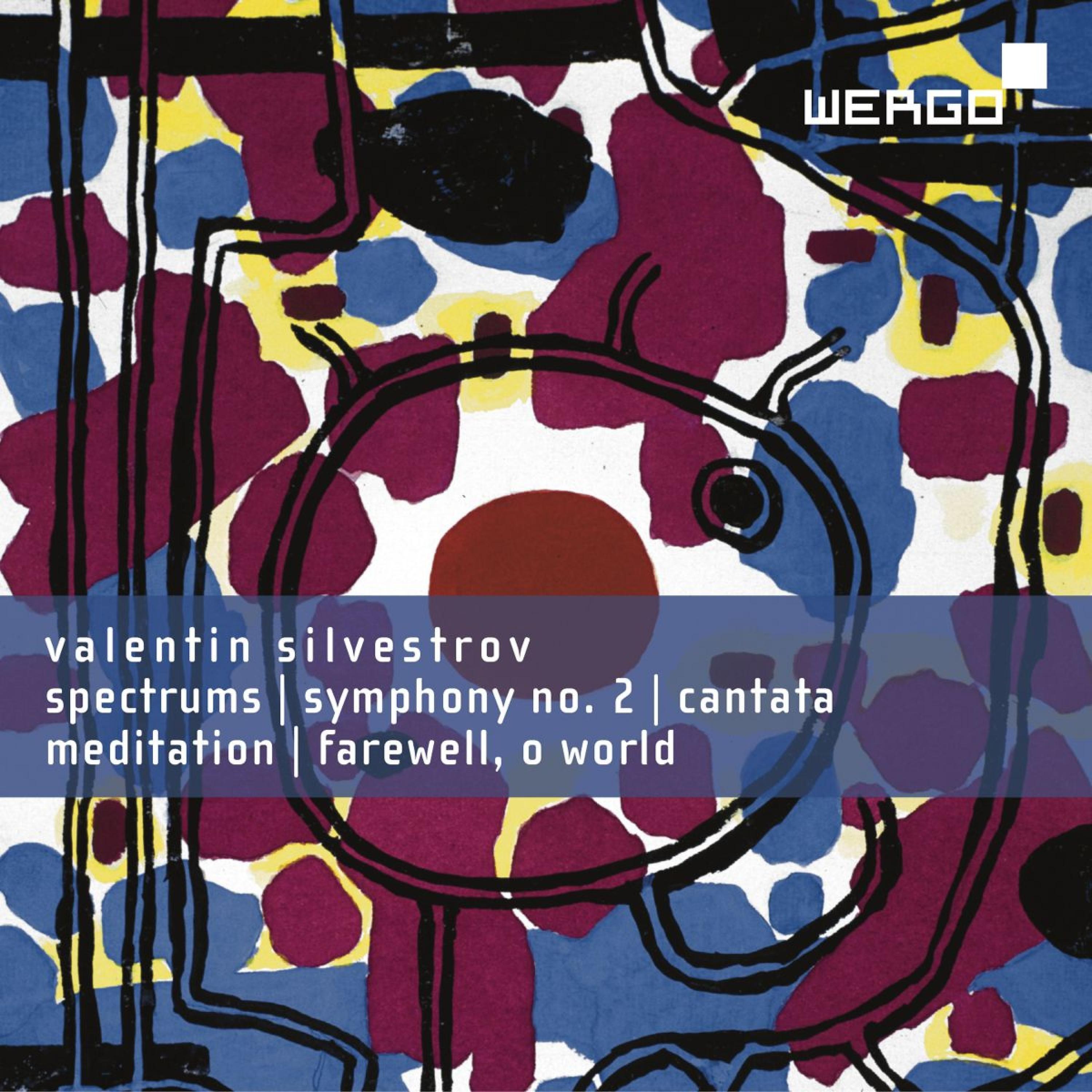 Постер альбома Valentin Silvestrov: Spectrums / Symphony No. 2 / Cantata / Meditation / Farewell, O World