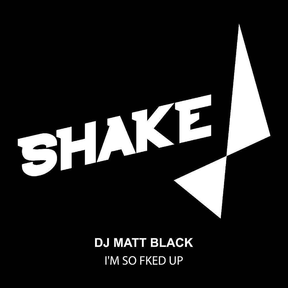 DJ MATT BLACK - I'M SO FKED UP
