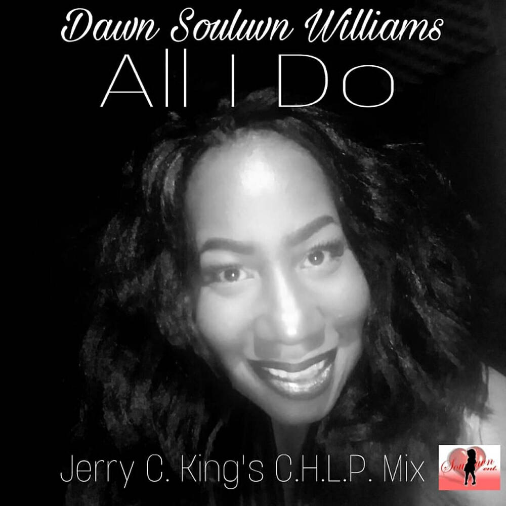 Dawn Souluvn Williams - All I Do (Jerry C. King'S C.H.L.P. Mental Mix)