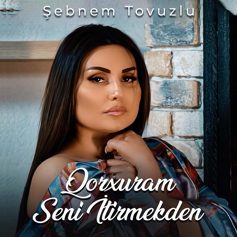 Şebnem Tovuzlu - Qorxuram Seni İtirmekden