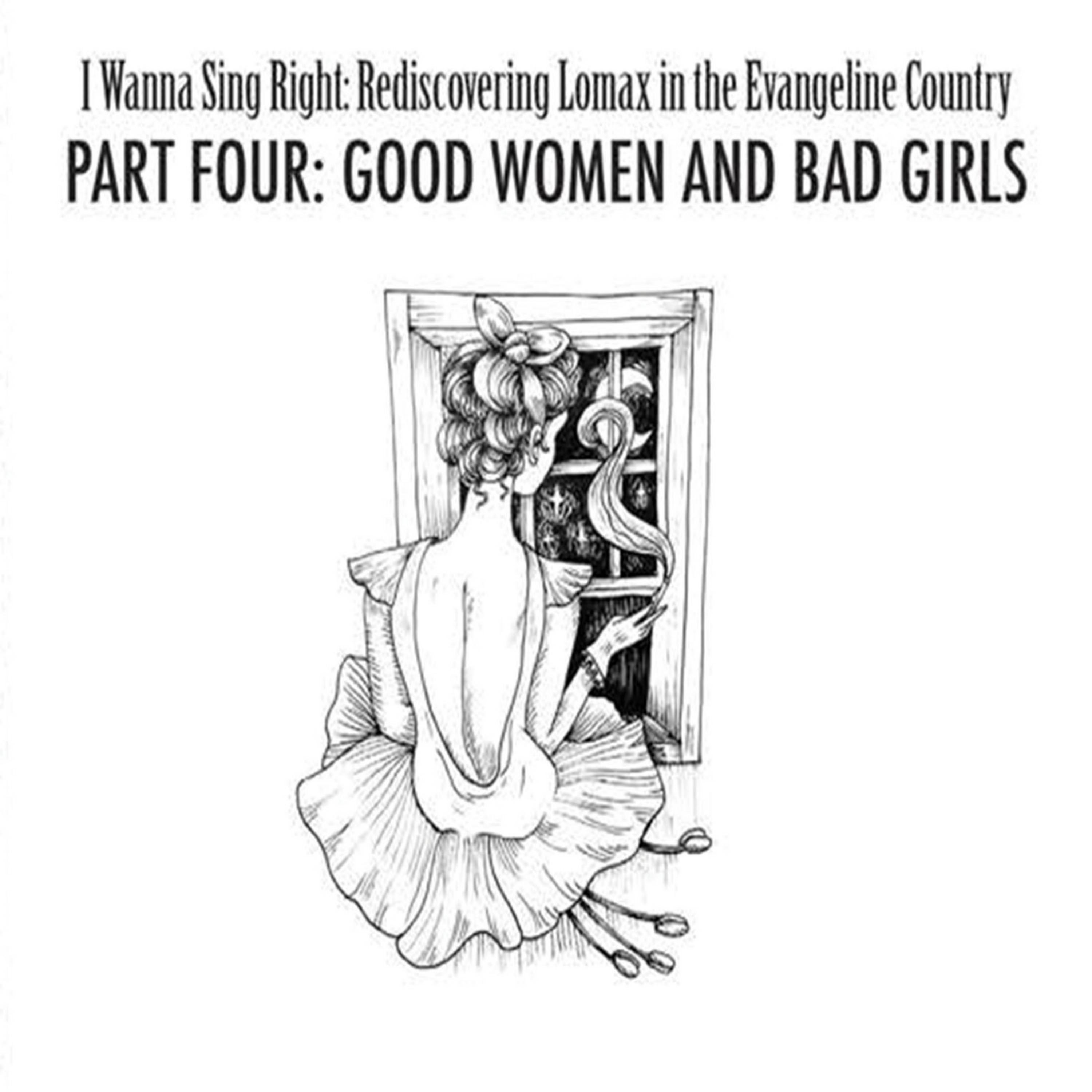 Постер альбома I Wanna Sing Right: Rediscovering Lomax in the Evangeline Country Part Four: Good Women and Bad Girls