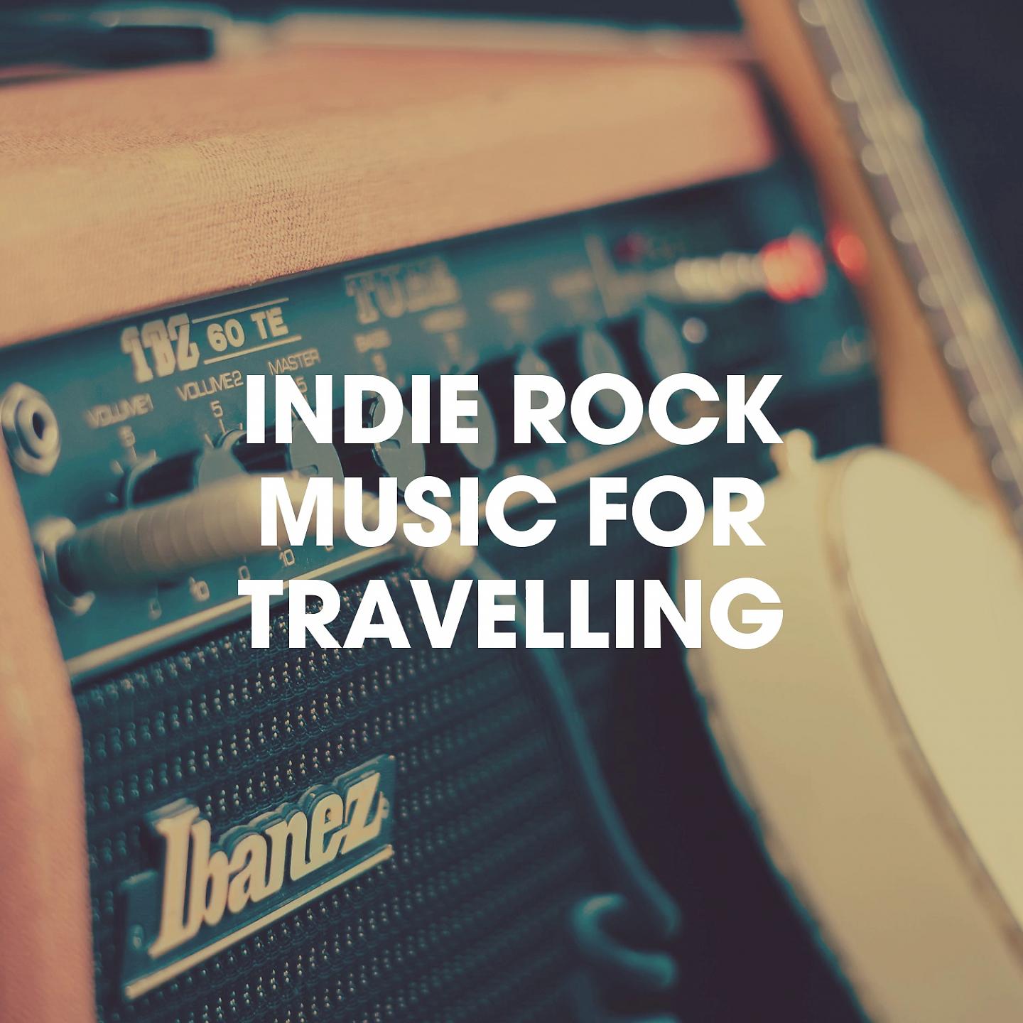 Постер альбома Indie Rock Music for Travelling