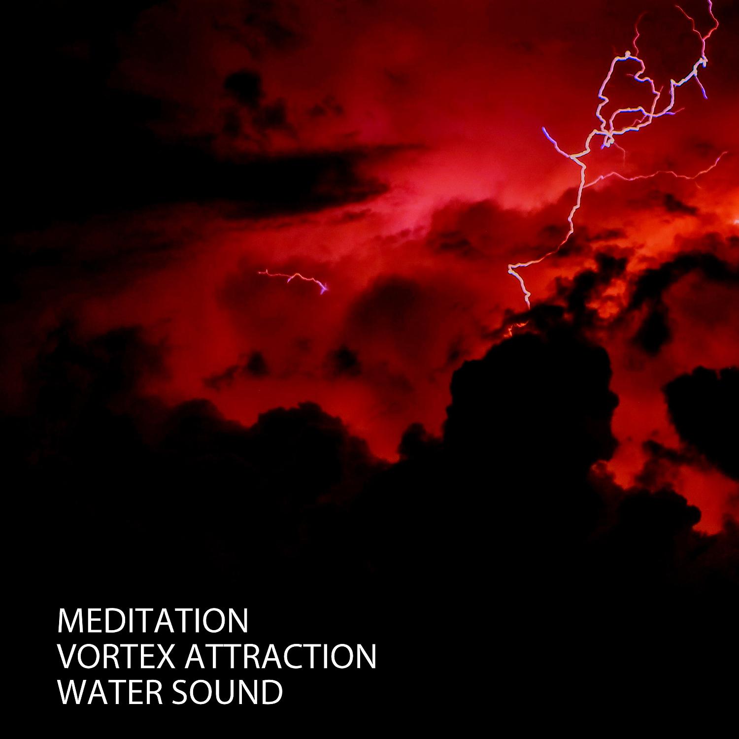 Постер альбома Meditation: Vortex Attraction Water Sound