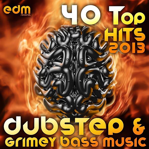 Постер альбома 40 Top Dubstep & Grimey Bass Music Hits 2013 (Best of Filthy Trap, Drum Step, D & B, Psystep Dub)