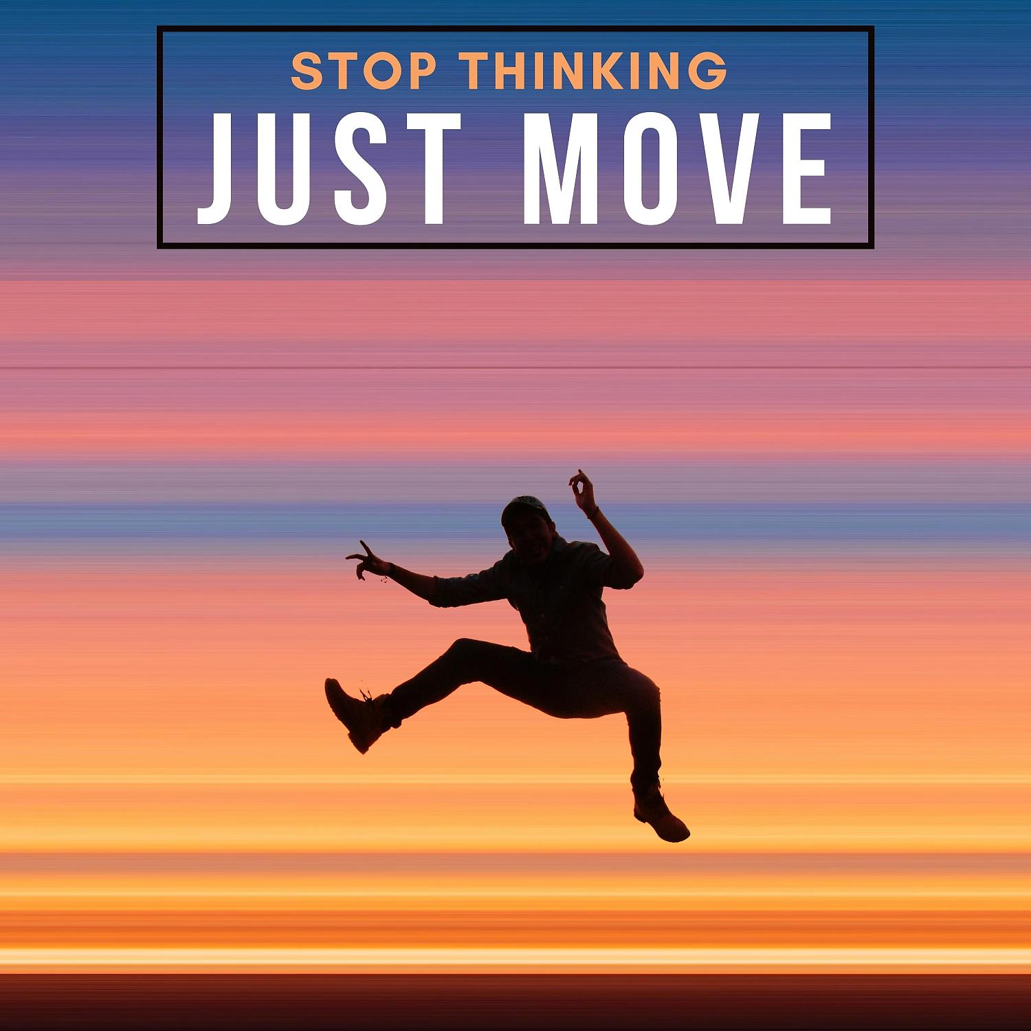 Постер альбома Stop Thinking Just Move