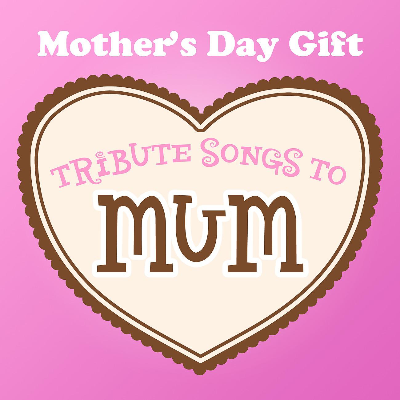 Постер альбома Mother's Day Gift - Tribute Songs to Mum