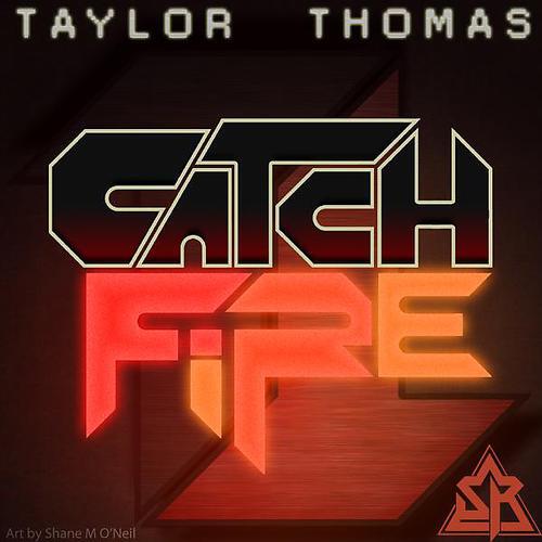 Taylor Thomas - Catch Fire (Radio Mix)