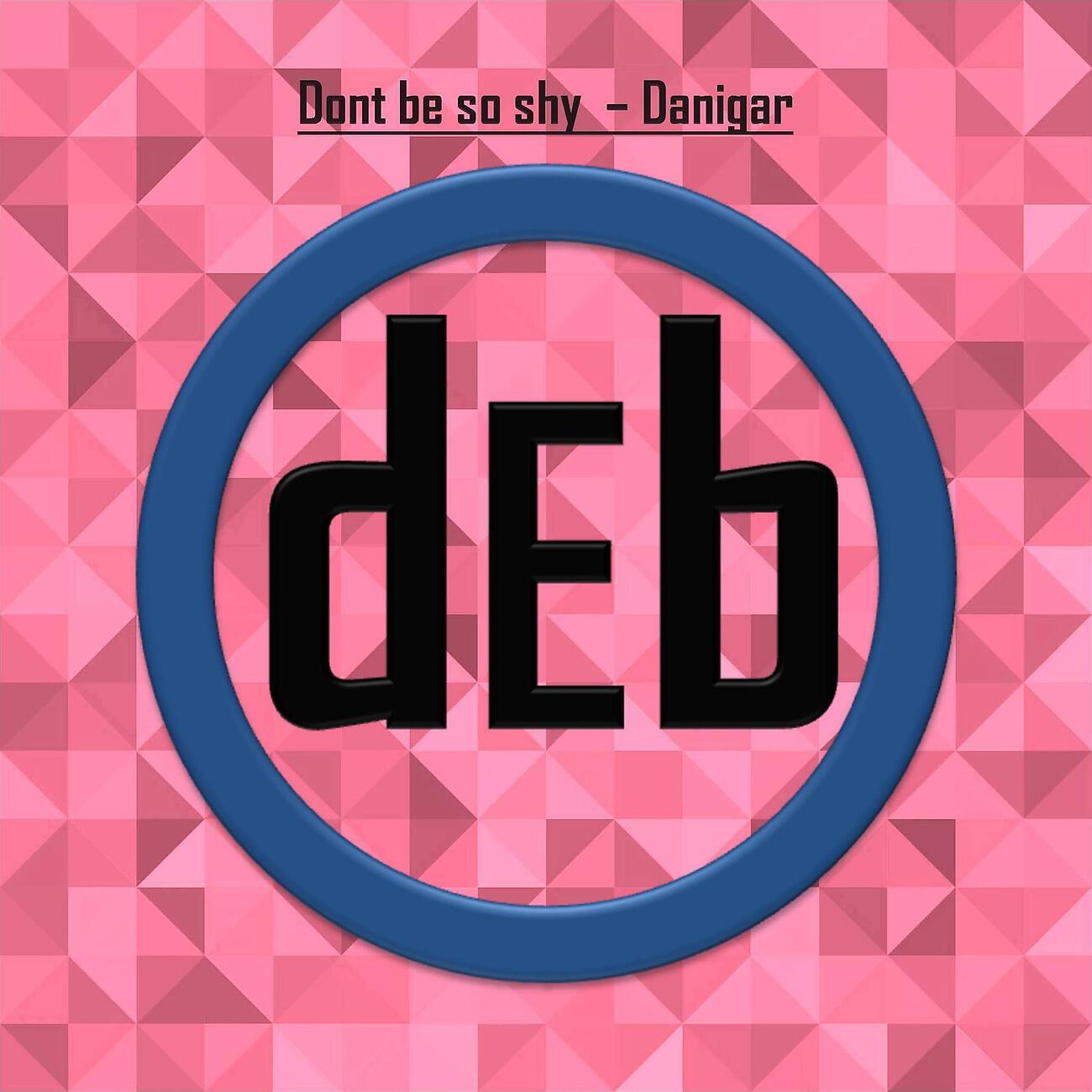 Danigar - Dont Be So Shy