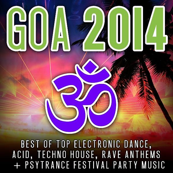Постер альбома Goa 2014 (Top 30 Best of Top Electronic Dance, Acid, Techno, House, Rave Anthems, Psytrance)