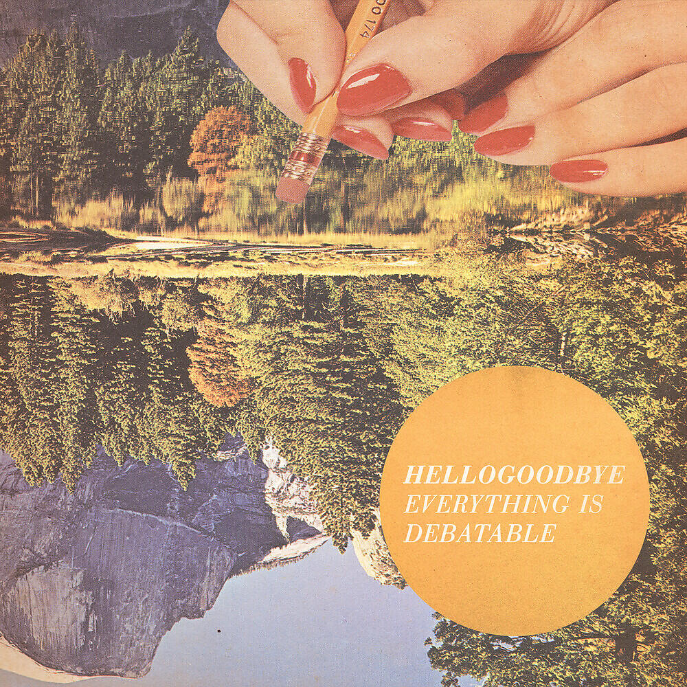 Hellogoodbye - (Everything Is) Debatable