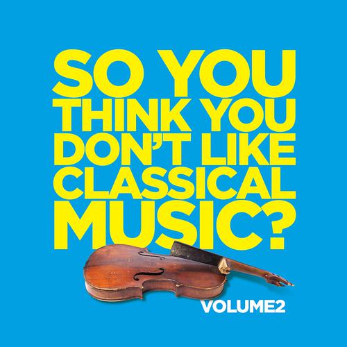 Постер альбома So You Think You Don't Like Classical Music? Vol. 2