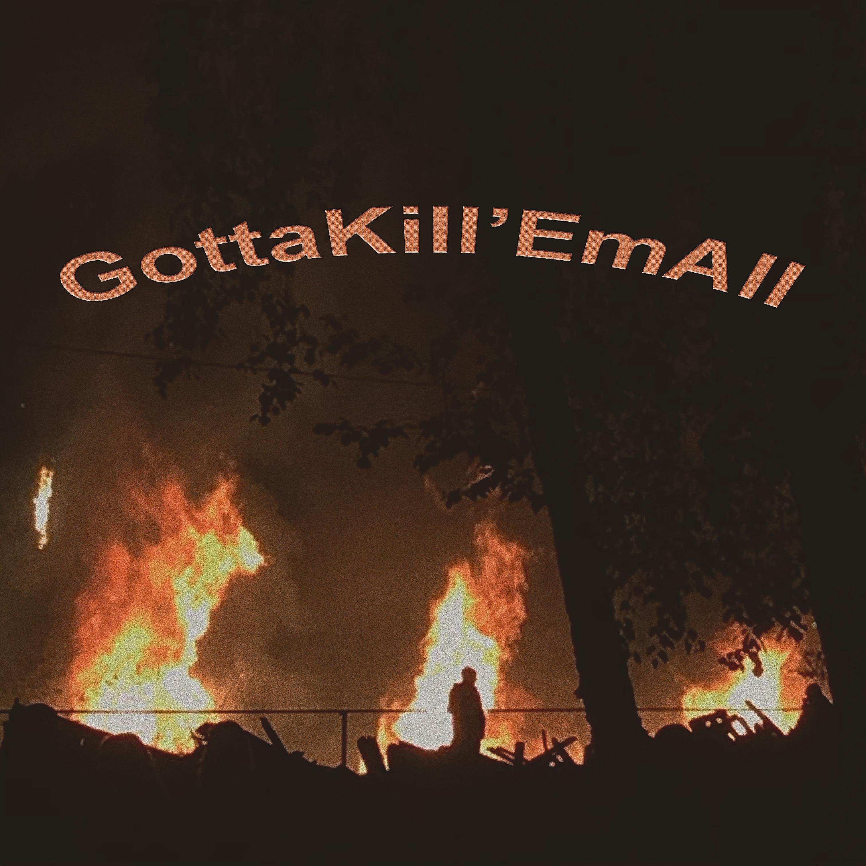 Постер альбома Gotta Kill’ Em All