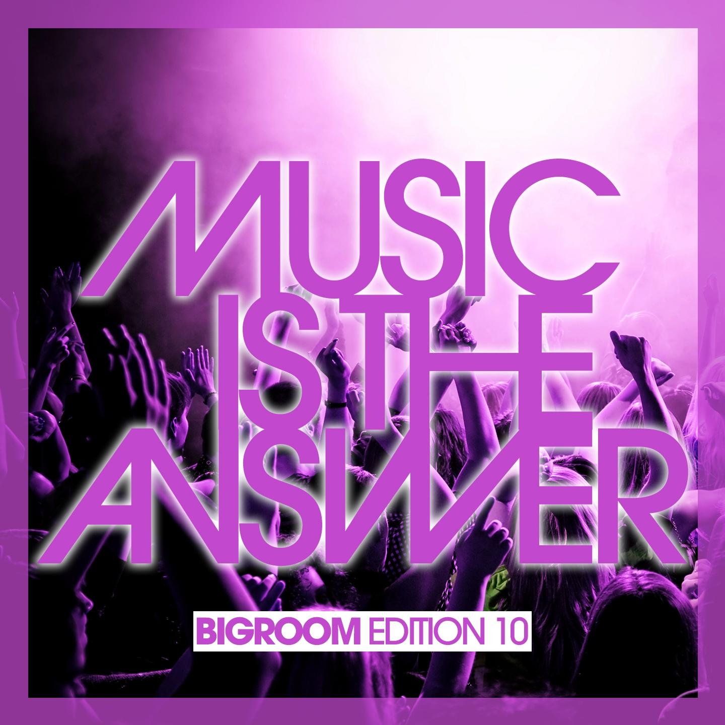 Постер альбома Music Is the Answer - Bigroom Edition 10