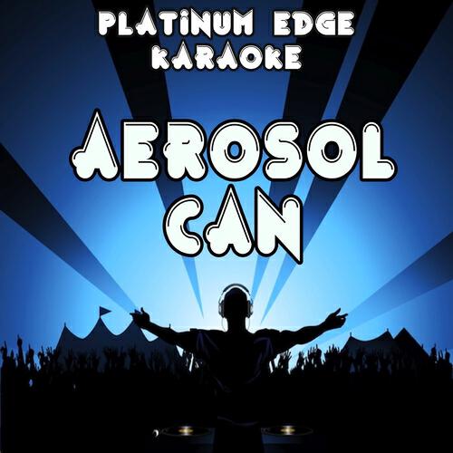 Platinum Edge Karaoke - Aerosol Can (Karaoke Version) [Originally Performed By Major Lazer]