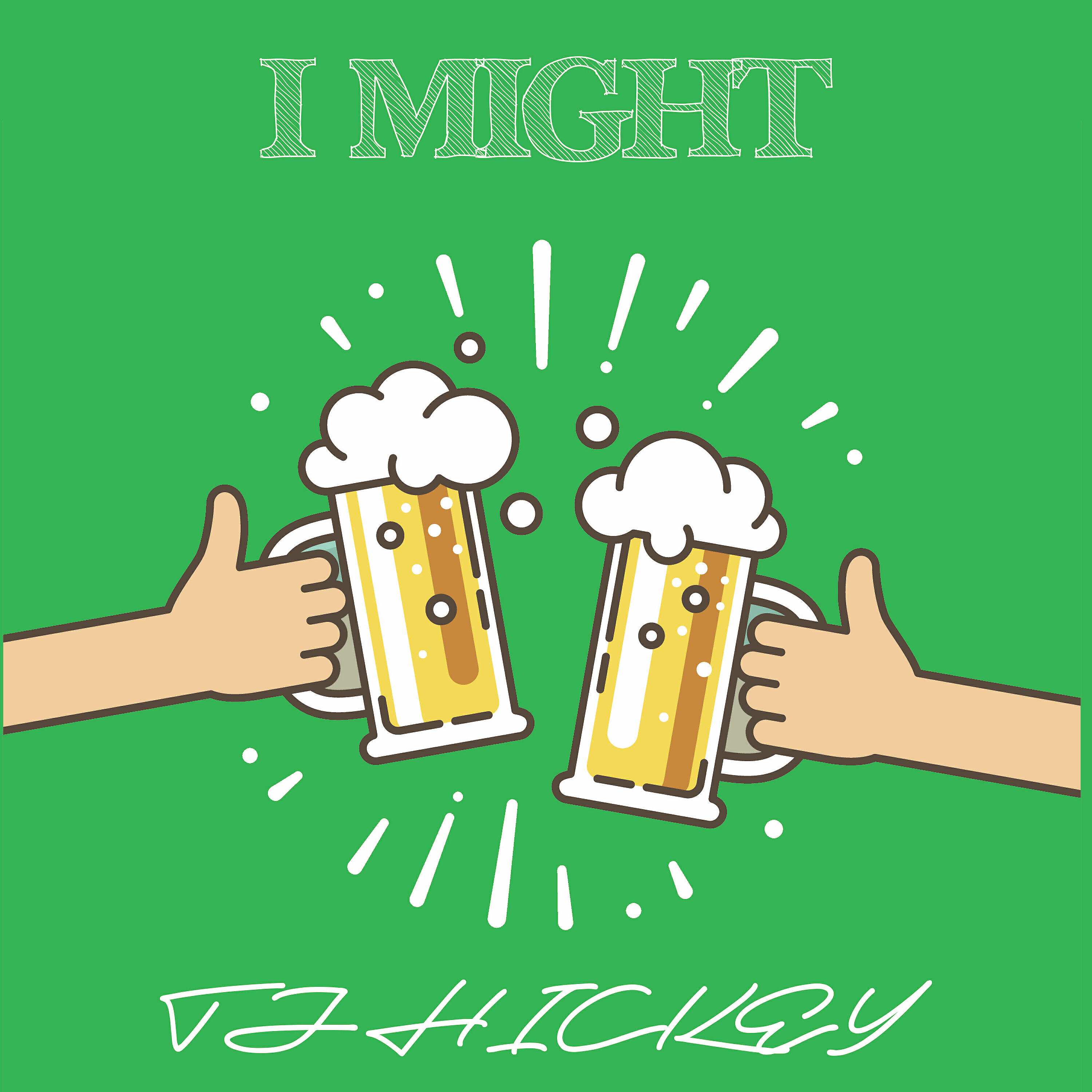 TJ Hickey - I Might