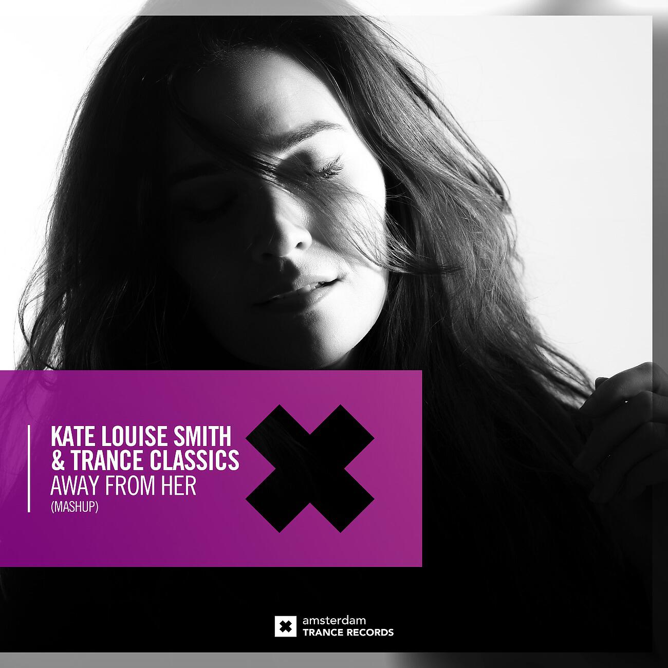 Kate Louise Smith - Away From Her (Extended Mashup)