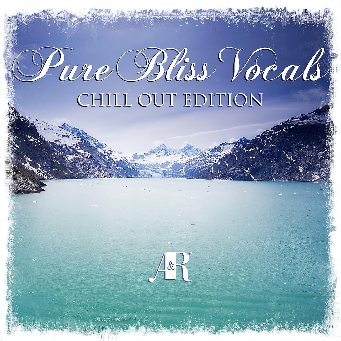 Постер альбома Pure Bliss Vocals - Chill Out Edition